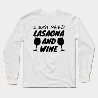 I Just Need Lasagna And Wine Long Sleeve T-Shirt